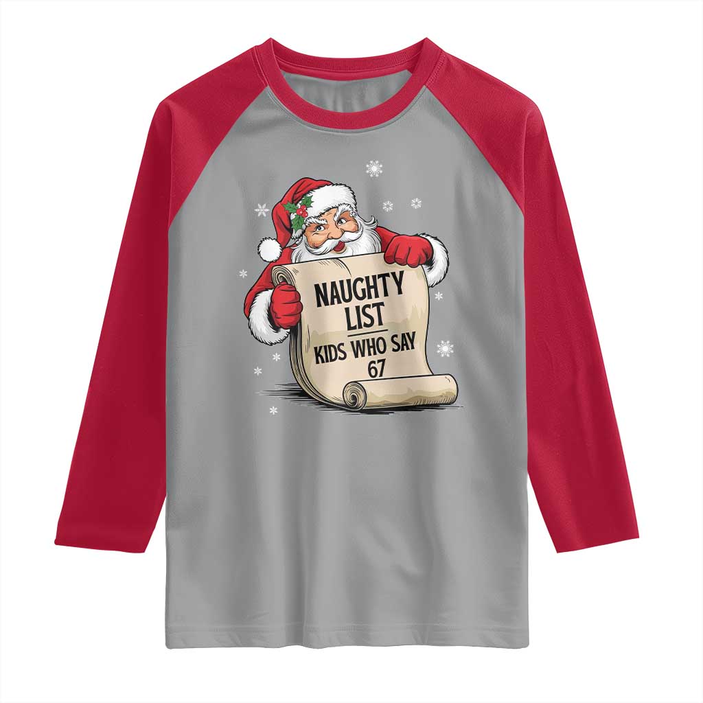 Funny 67 Christmas Raglan Shirt Naughty List Kids Who Say Six Seven Santa TS11 Sport Gray Red Print Your Wear