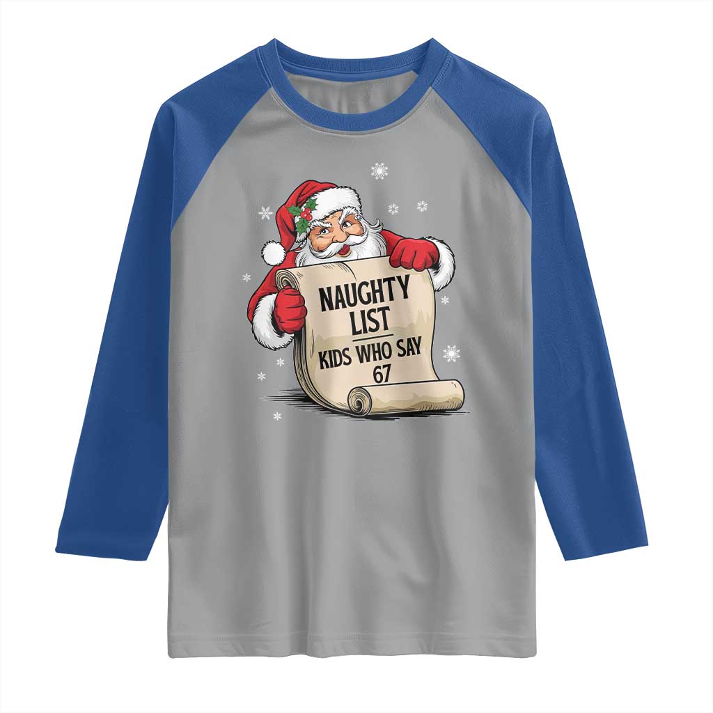 Funny 67 Christmas Raglan Shirt Naughty List Kids Who Say Six Seven Santa TS11 Sport Gray Royal Print Your Wear