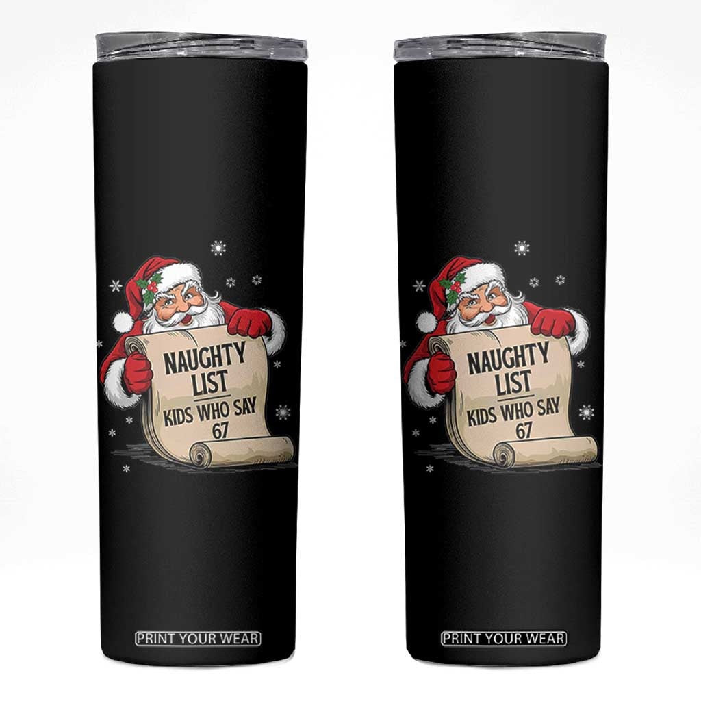 Funny 67 Christmas Skinny Tumbler Naughty List Kids Who Say Six Seven Santa TS11 Black Print Your Wear