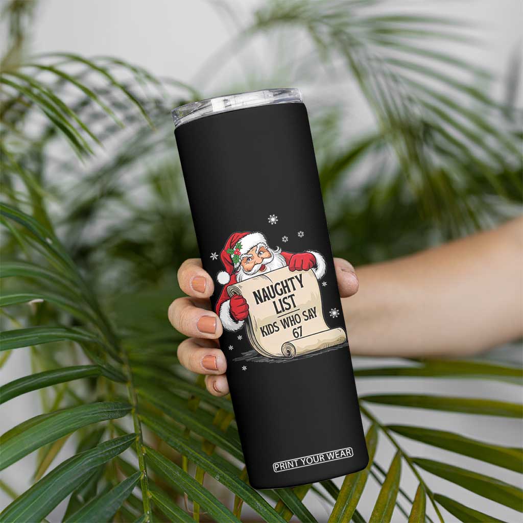 Funny 67 Christmas Skinny Tumbler Naughty List Kids Who Say Six Seven Santa TS11 Print Your Wear