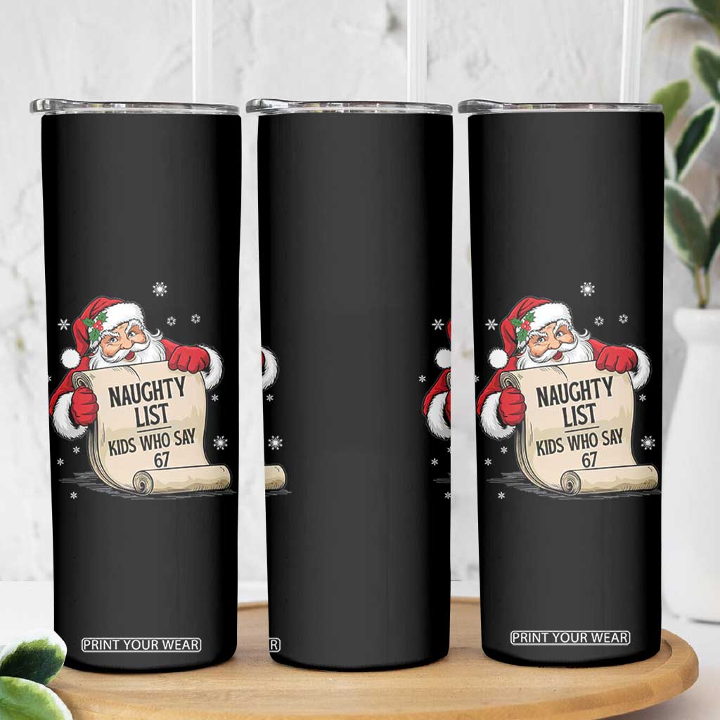 Funny 67 Christmas Skinny Tumbler Naughty List Kids Who Say Six Seven Santa TS11 Print Your Wear