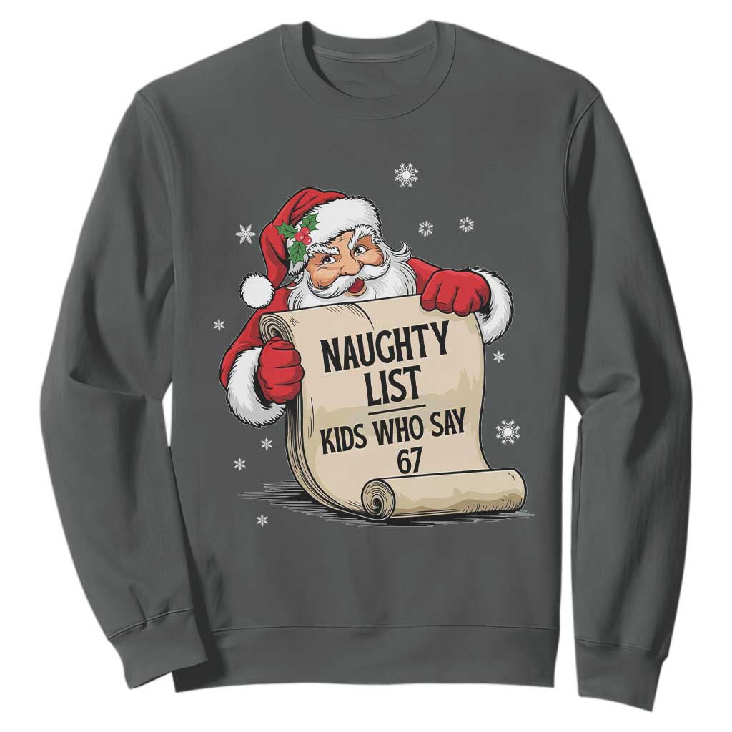 Funny 67 Christmas Sweatshirt Naughty List Kids Who Say Six Seven Santa TS11 Dark Heather Print Your Wear
