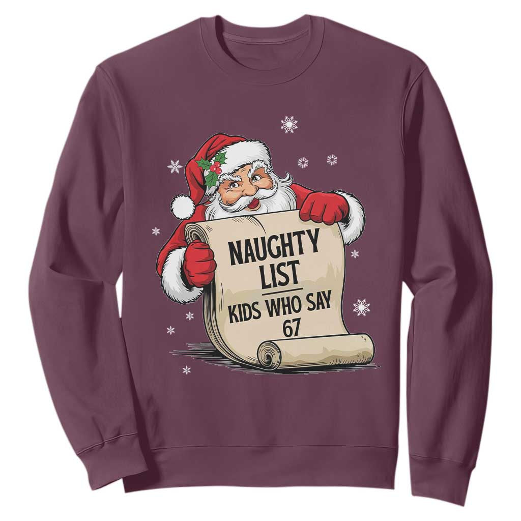 Funny 67 Christmas Sweatshirt Naughty List Kids Who Say Six Seven Santa TS11 Maroon Print Your Wear