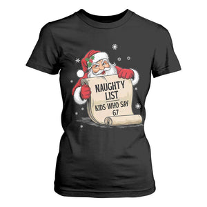 Funny 67 Christmas T Shirt For Women Naughty List Kids Who Say Six Seven Santa TS11 Black Print Your Wear