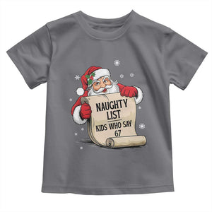 Funny 67 Christmas Toddler T Shirt Naughty List Kids Who Say Six Seven Santa TS11 Charcoal Print Your Wear