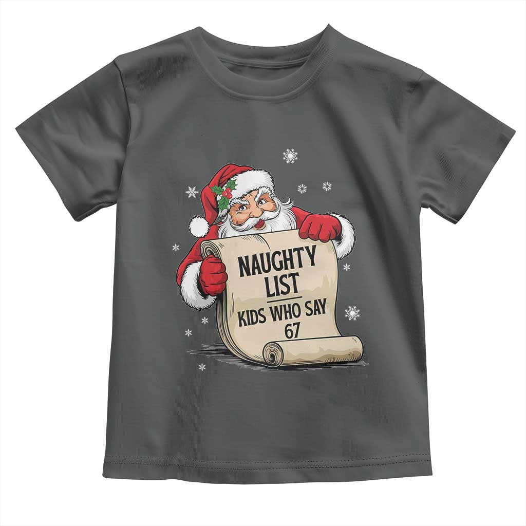 Funny 67 Christmas Toddler T Shirt Naughty List Kids Who Say Six Seven Santa TS11 Dark Heather Print Your Wear