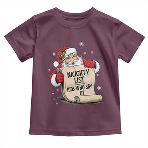 Funny 67 Christmas Toddler T Shirt Naughty List Kids Who Say Six Seven Santa TS11 Maroon Print Your Wear