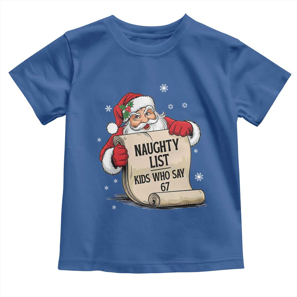 Funny 67 Christmas Toddler T Shirt Naughty List Kids Who Say Six Seven Santa TS11 Royal Blue Print Your Wear