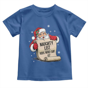 Funny 67 Christmas Toddler T Shirt Naughty List Kids Who Say Six Seven Santa TS11 Royal Blue Print Your Wear