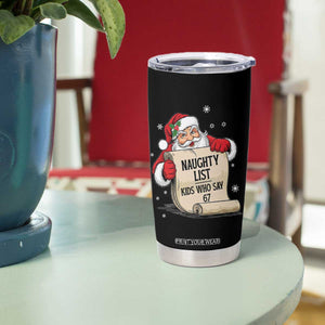 Funny 67 Christmas Tumbler Cup Naughty List Kids Who Say Six Seven Santa TS11 Print Your Wear