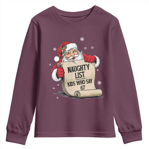 Funny 67 Christmas Youth Sweatshirt Naughty List Kids Who Say Six Seven Santa TS11 Maroon Print Your Wear