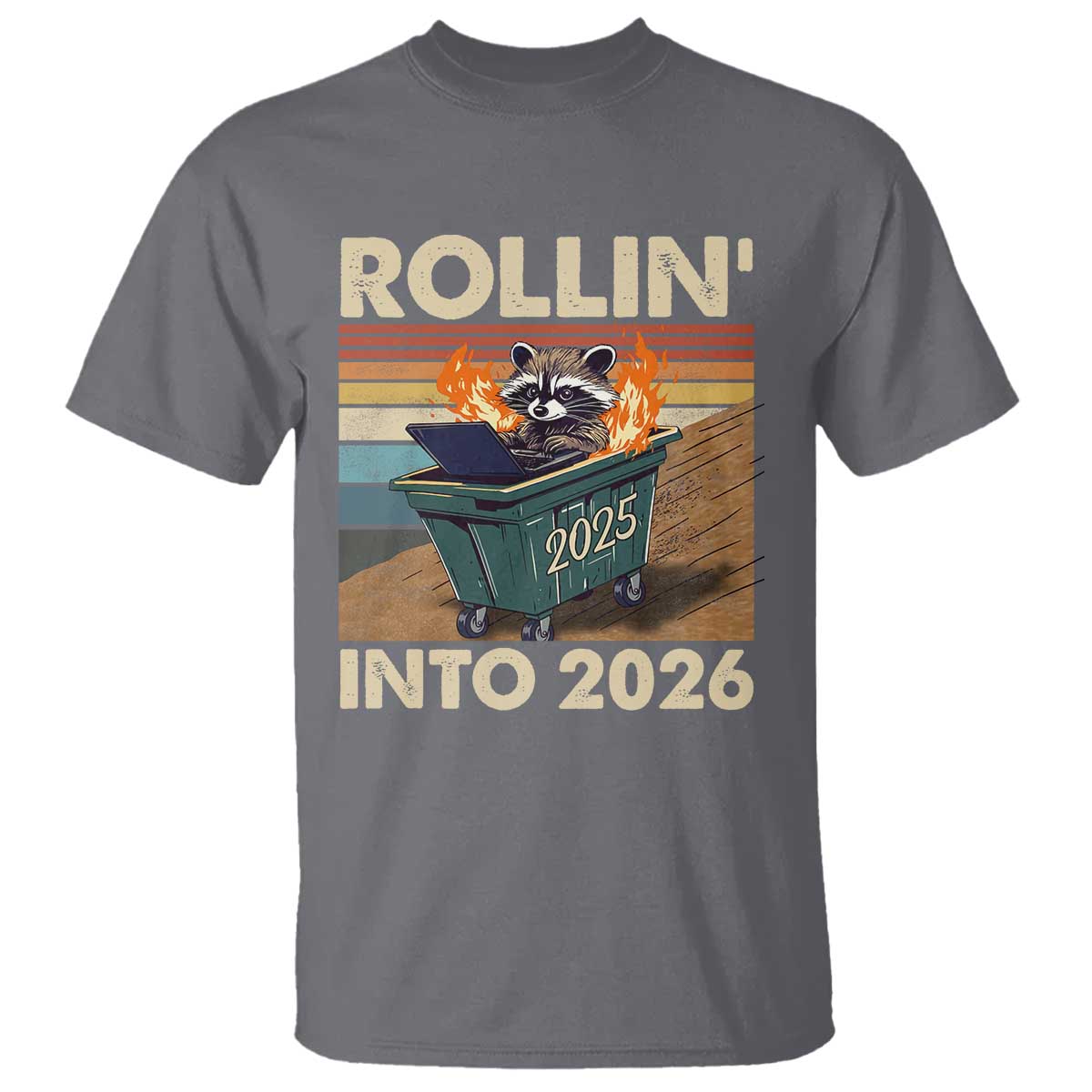 Funny Raccoon Rollin Into 2026 T Shirt New Year Dumpster Fire TS11 Charcoal Print Your Wear