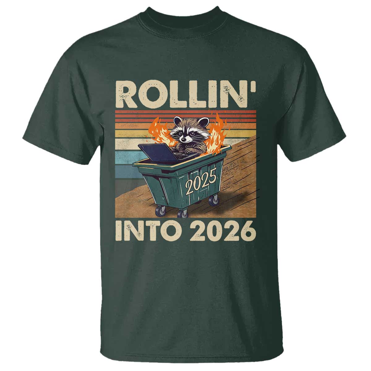 Funny Raccoon Rollin Into 2026 T Shirt New Year Dumpster Fire TS11 Dark Forest Green Print Your Wear