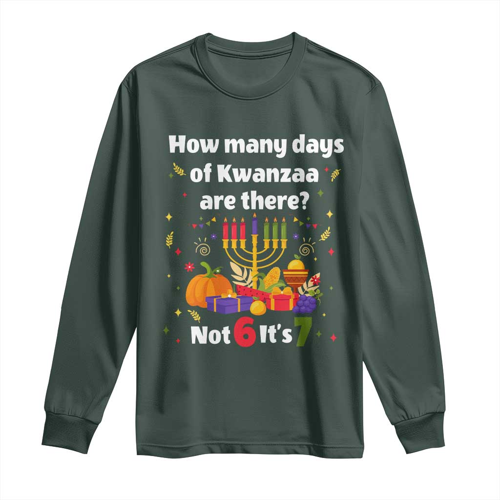 Funny 67 Kwanzaa Long Sleeve Shirt How Many Days Of Kwanzaa Are There Not 6 It Is 7 TS11 Dark Forest Green Print Your Wear