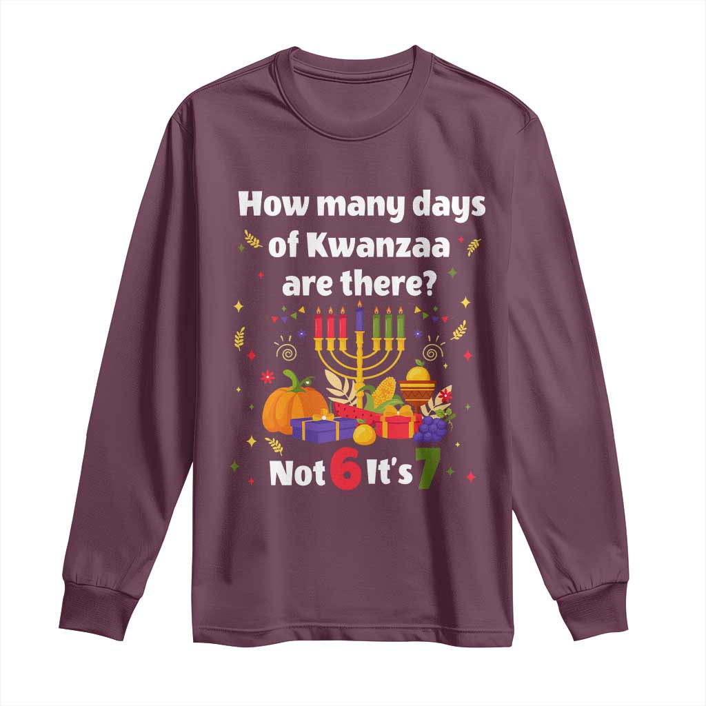 Funny 67 Kwanzaa Long Sleeve Shirt How Many Days Of Kwanzaa Are There Not 6 It Is 7 TS11 Maroon Print Your Wear
