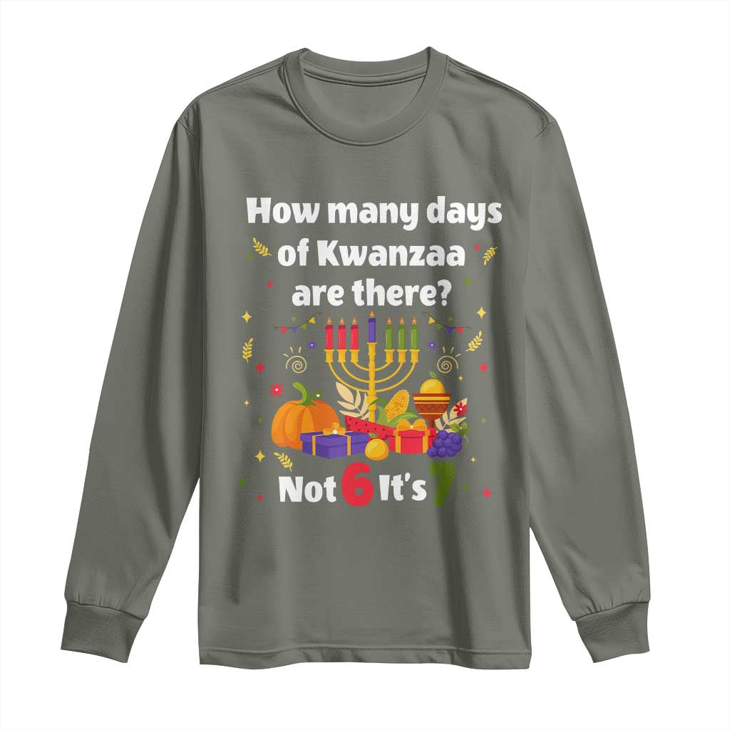 Funny 67 Kwanzaa Long Sleeve Shirt How Many Days Of Kwanzaa Are There Not 6 It Is 7 TS11 Military Green Print Your Wear