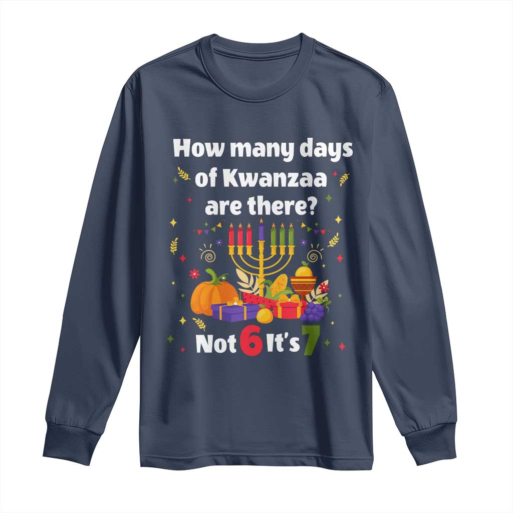 Funny 67 Kwanzaa Long Sleeve Shirt How Many Days Of Kwanzaa Are There Not 6 It Is 7 TS11 Navy Print Your Wear