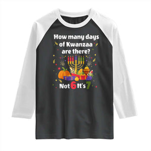 Funny 67 Kwanzaa Raglan Shirt How Many Days Of Kwanzaa Are There Not 6 It Is 7 TS11 Black White Print Your Wear