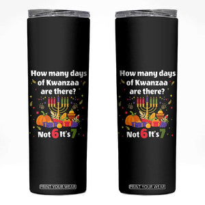 Funny 67 Kwanzaa Skinny Tumbler How Many Days Of Kwanzaa Are There Not 6 It Is 7 TS11 Black Print Your Wear