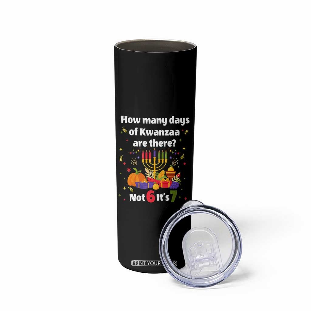 Funny 67 Kwanzaa Skinny Tumbler How Many Days Of Kwanzaa Are There Not 6 It Is 7 TS11 Print Your Wear