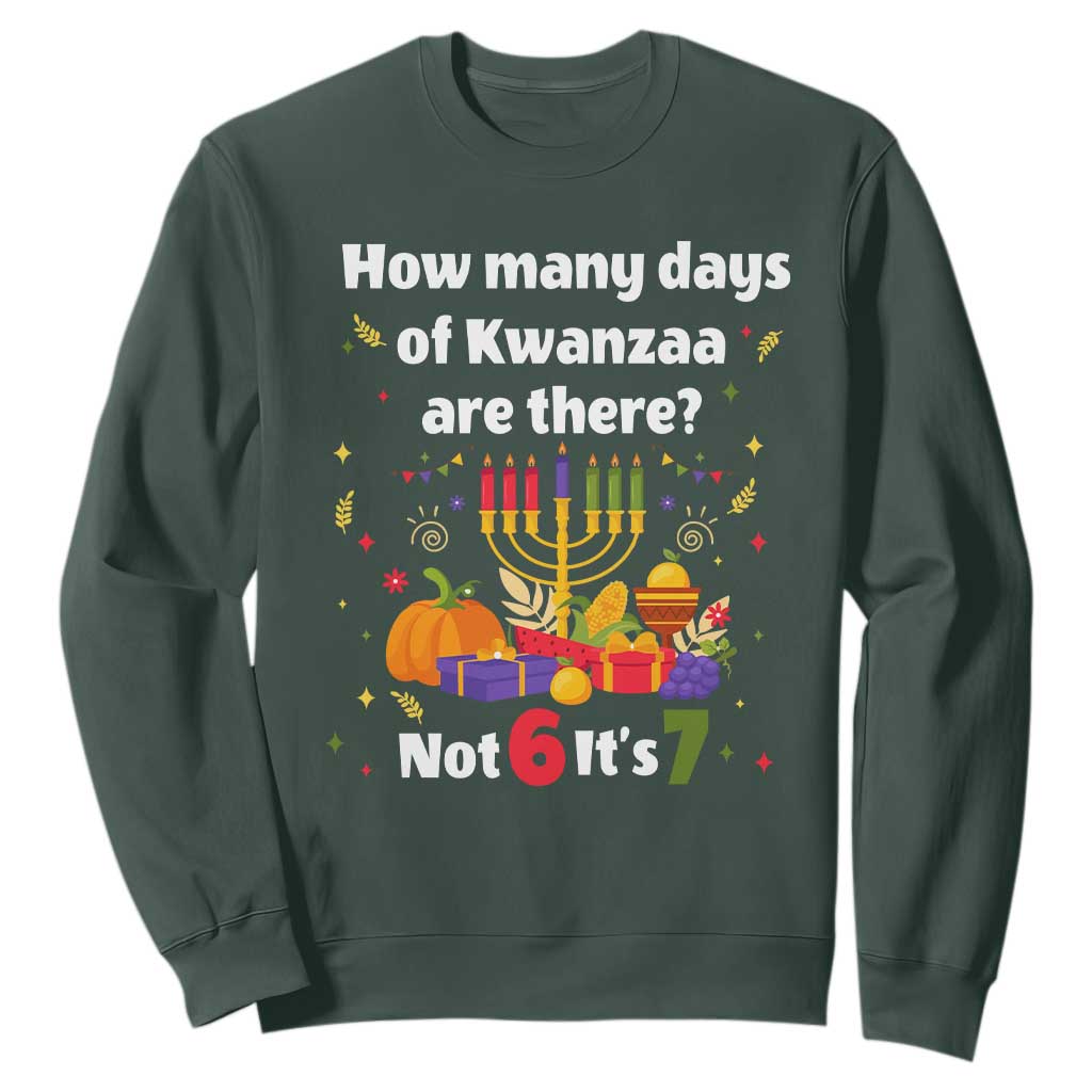 Funny 67 Kwanzaa Sweatshirt How Many Days Of Kwanzaa Are There Not 6 It Is 7 TS11 Dark Forest Green Print Your Wear