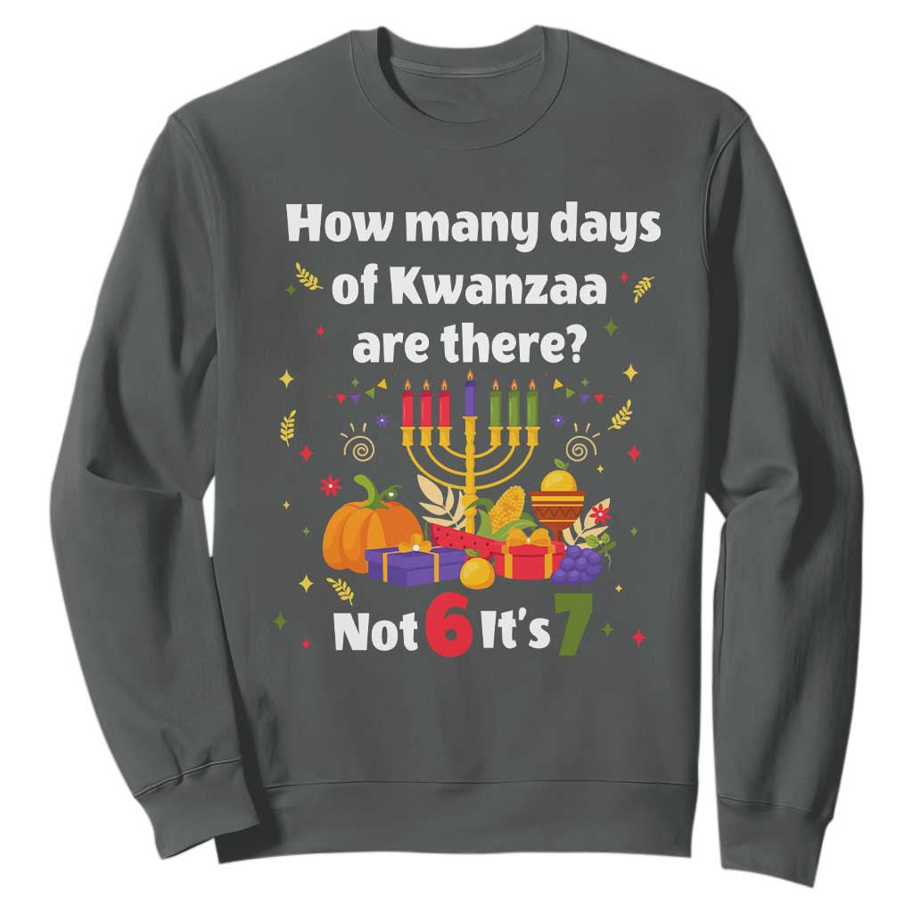 Funny 67 Kwanzaa Sweatshirt How Many Days Of Kwanzaa Are There Not 6 It Is 7 TS11 Dark Heather Print Your Wear