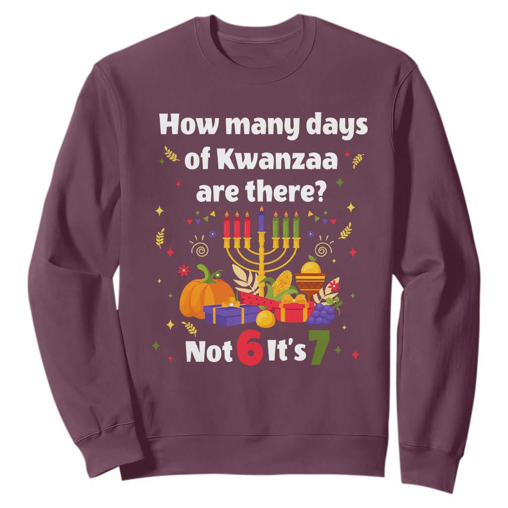 Funny 67 Kwanzaa Sweatshirt How Many Days Of Kwanzaa Are There Not 6 It Is 7 TS11 Maroon Print Your Wear