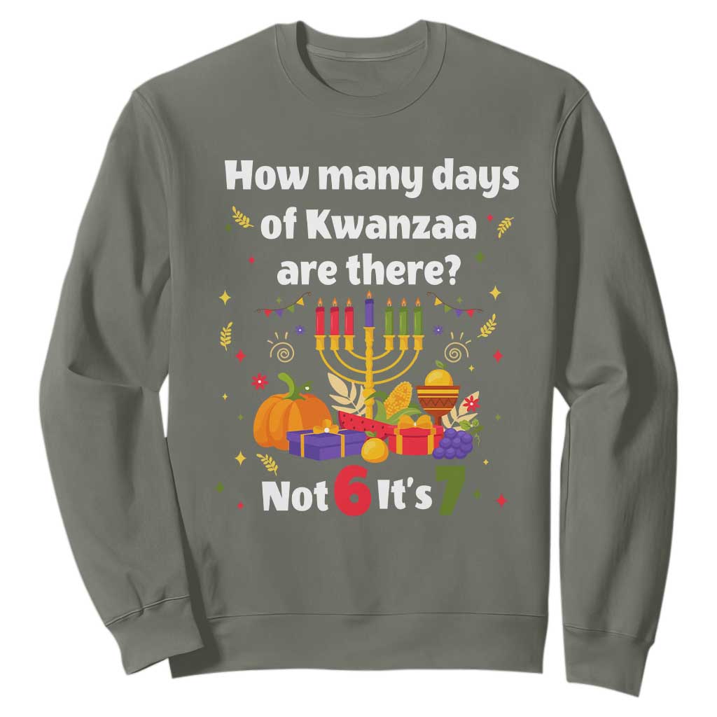 Funny 67 Kwanzaa Sweatshirt How Many Days Of Kwanzaa Are There Not 6 It Is 7 TS11 Military Green Print Your Wear