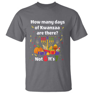 Funny 67 Kwanzaa T Shirt How Many Days Of Kwanzaa Are There Not 6 It Is 7 TS11 Charcoal Print Your Wear
