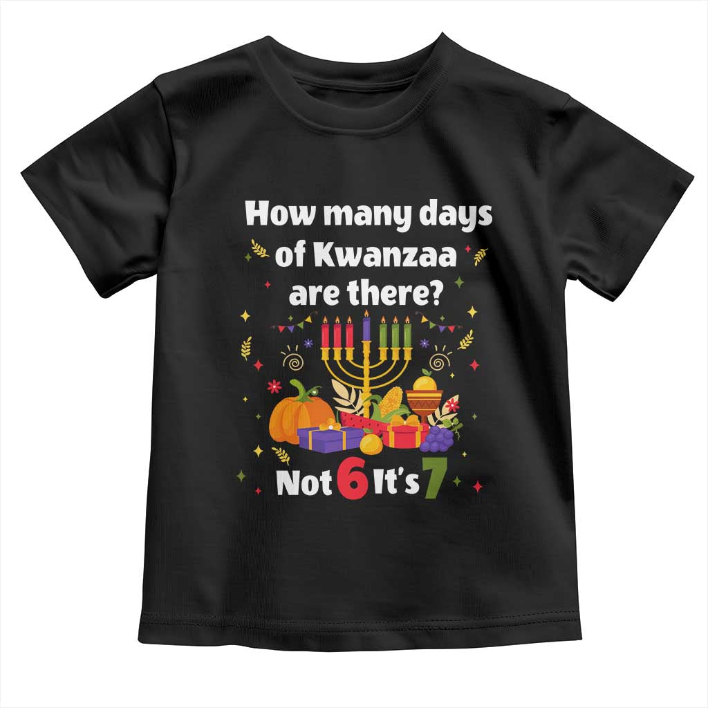 Funny 67 Kwanzaa Toddler T Shirt How Many Days Of Kwanzaa Are There Not 6 It Is 7 TS11 Black Print Your Wear