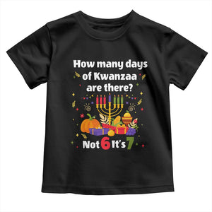 Funny 67 Kwanzaa Toddler T Shirt How Many Days Of Kwanzaa Are There Not 6 It Is 7 TS11 Black Print Your Wear