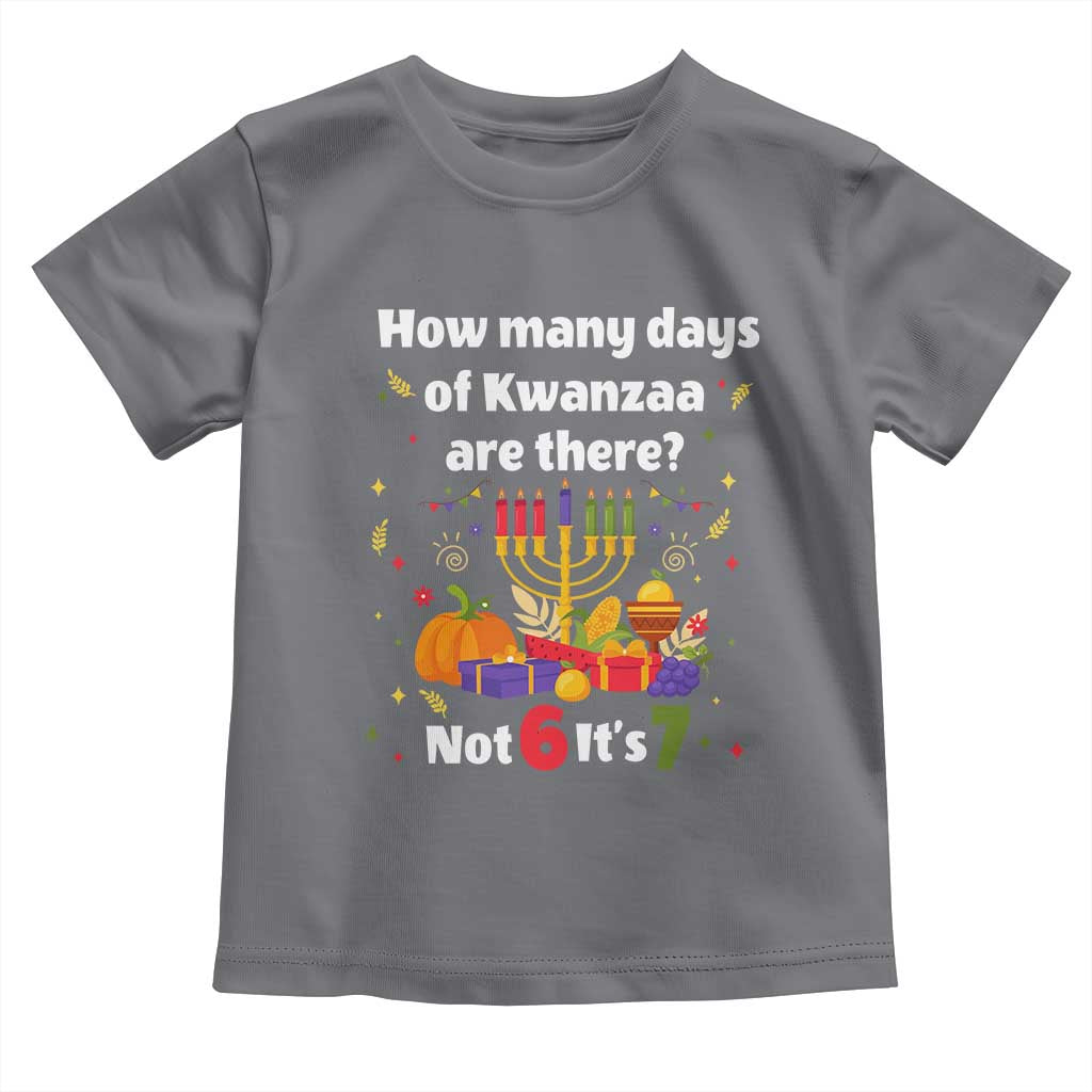 Funny 67 Kwanzaa Toddler T Shirt How Many Days Of Kwanzaa Are There Not 6 It Is 7 TS11 Charcoal Print Your Wear