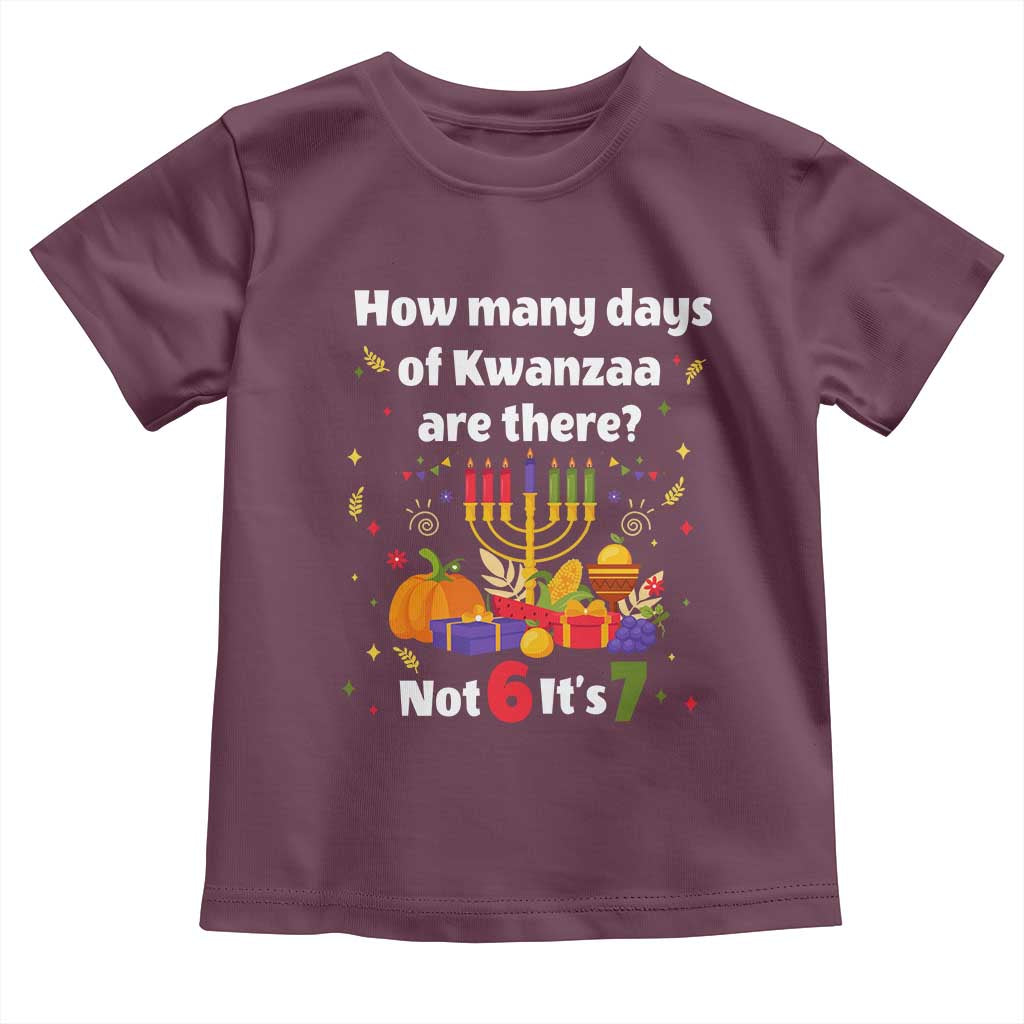 Funny 67 Kwanzaa Toddler T Shirt How Many Days Of Kwanzaa Are There Not 6 It Is 7 TS11 Maroon Print Your Wear