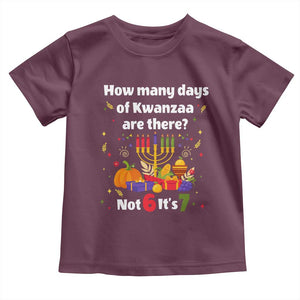 Funny 67 Kwanzaa Toddler T Shirt How Many Days Of Kwanzaa Are There Not 6 It Is 7 TS11 Maroon Print Your Wear