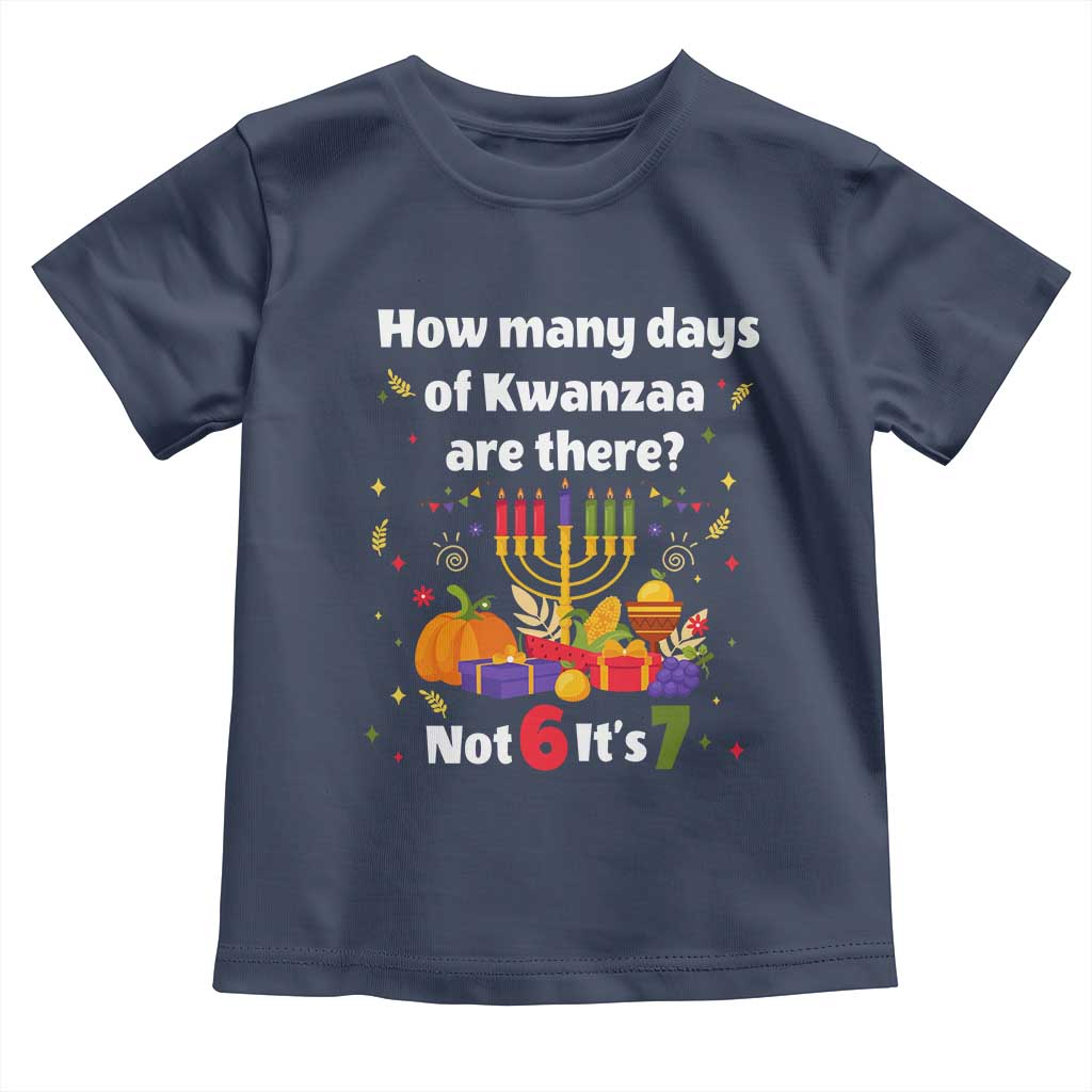 Funny 67 Kwanzaa Toddler T Shirt How Many Days Of Kwanzaa Are There Not 6 It Is 7 TS11 Navy Print Your Wear