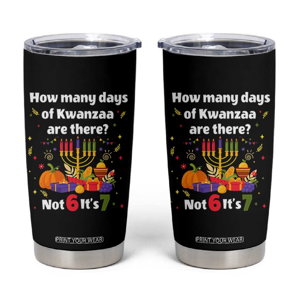 Funny 67 Kwanzaa Tumbler Cup How Many Days Of Kwanzaa Are There Not 6 It Is 7 TS11 Black Print Your Wear