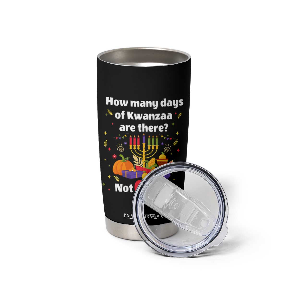 Funny 67 Kwanzaa Tumbler Cup How Many Days Of Kwanzaa Are There Not 6 It Is 7 TS11 Print Your Wear