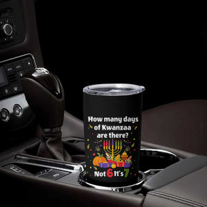 Funny 67 Kwanzaa Tumbler Cup How Many Days Of Kwanzaa Are There Not 6 It Is 7 TS11 Print Your Wear