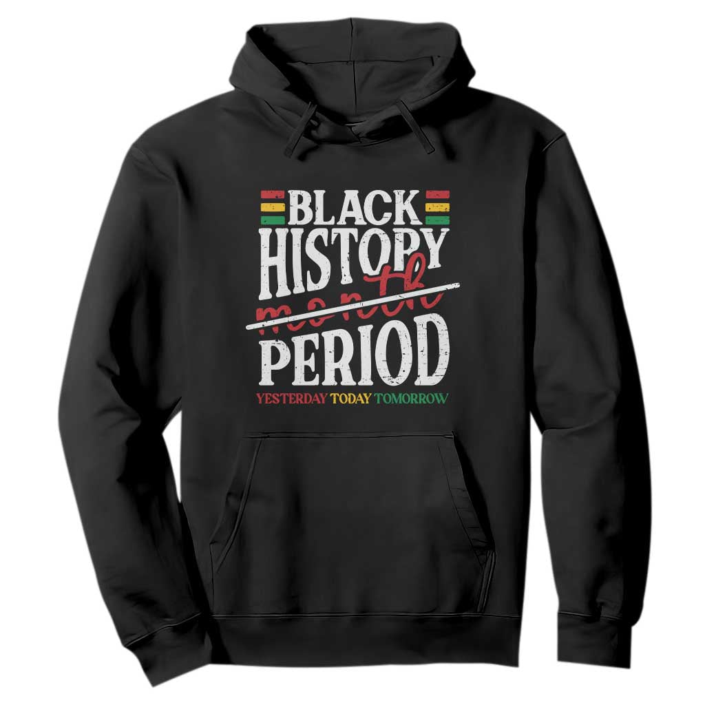 Funny Black History Period Yesterday Today Tomorrow Hoodie Pride African TS11 Black Print Your Wear