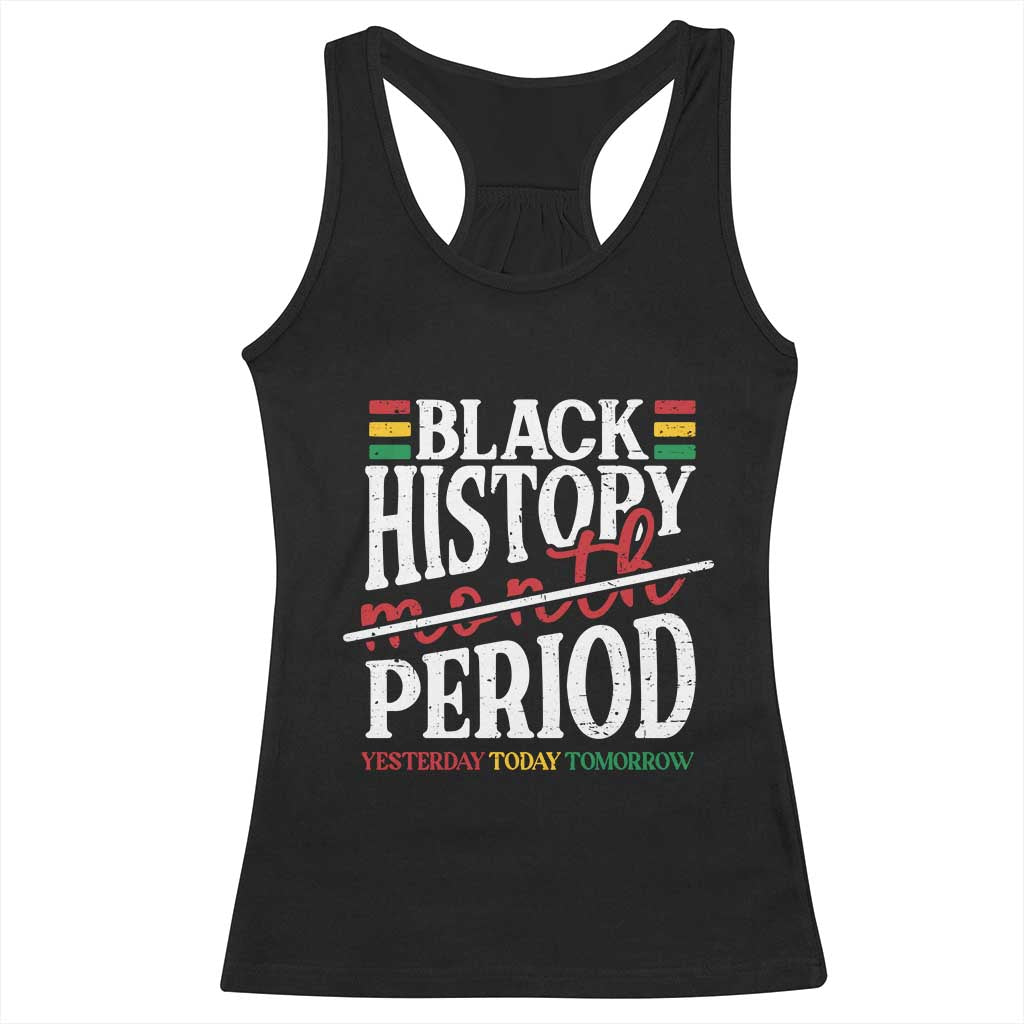 Funny Black History Period Yesterday Today Tomorrow Racerback Tank Top Pride African TS11 Black Print Your Wear