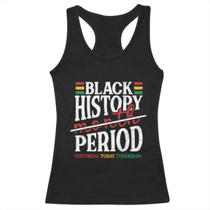 Funny Black History Period Yesterday Today Tomorrow Racerback Tank Top Pride African TS11 Black Print Your Wear