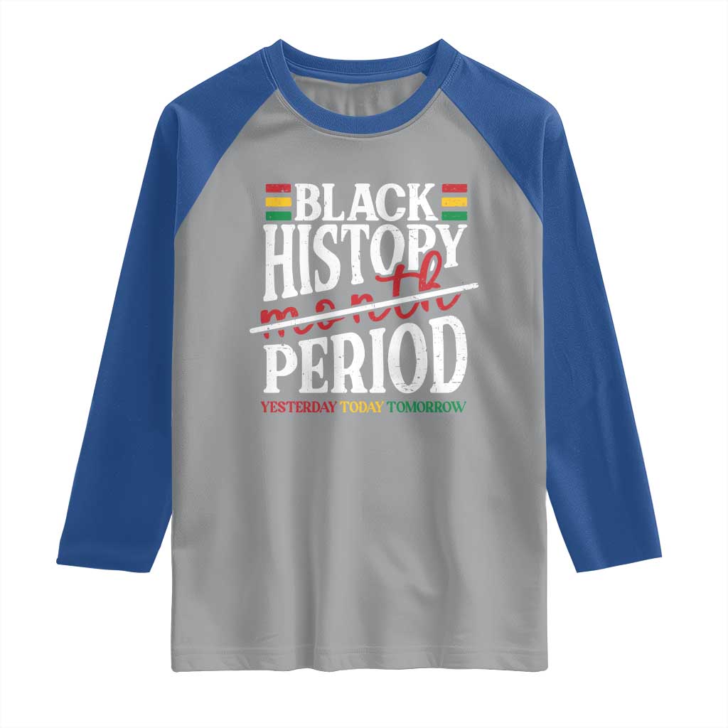 Funny Black History Period Yesterday Today Tomorrow Raglan Shirt Pride African TS11 Sport Gray Royal Print Your Wear