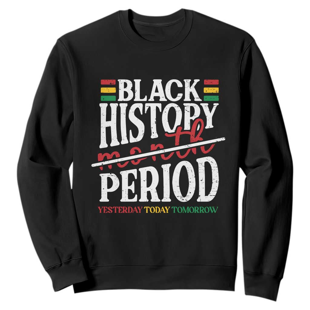Funny Black History Period Yesterday Today Tomorrow Sweatshirt Pride African TS11 Black Print Your Wear