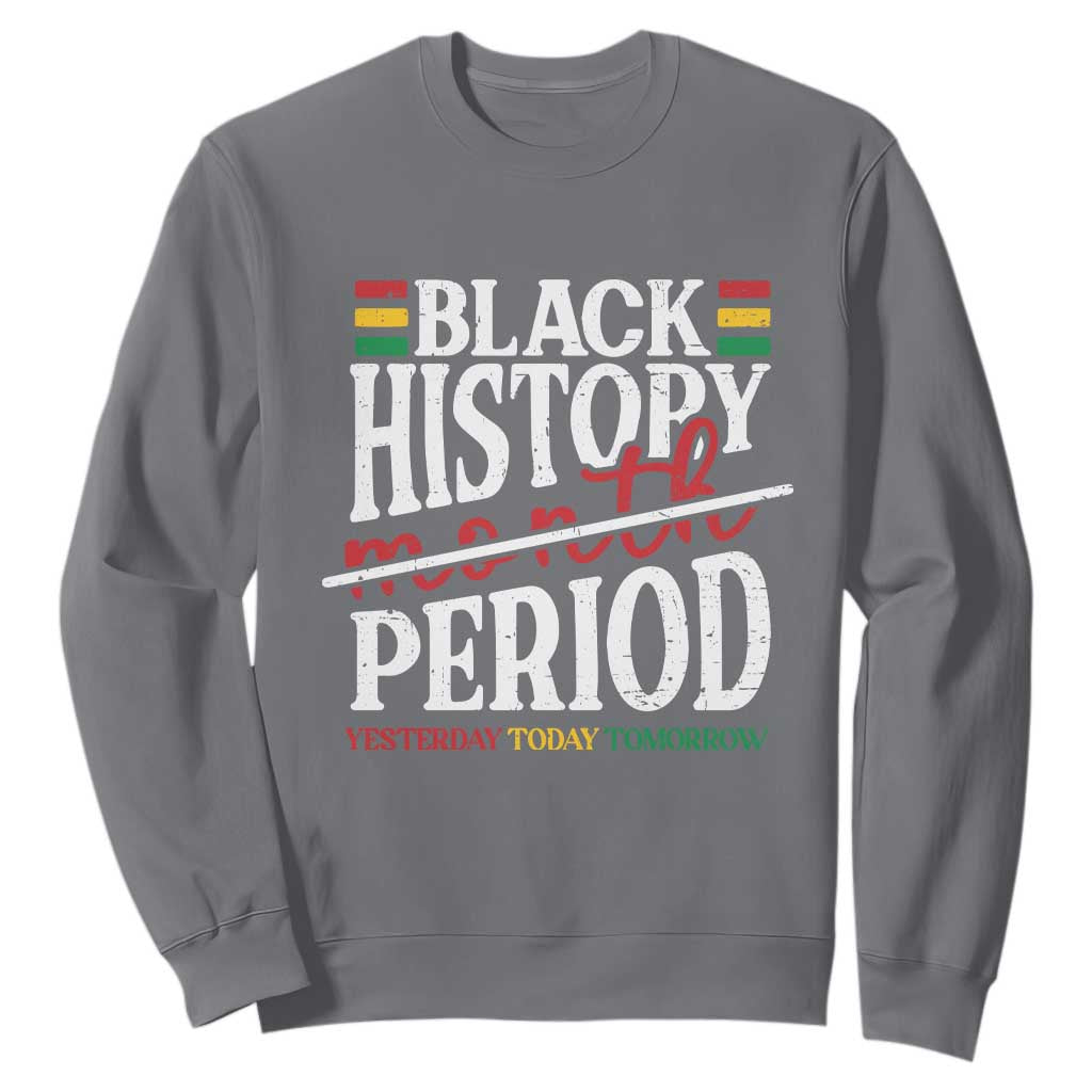 Funny Black History Period Yesterday Today Tomorrow Sweatshirt Pride African TS11 Charcoal Print Your Wear