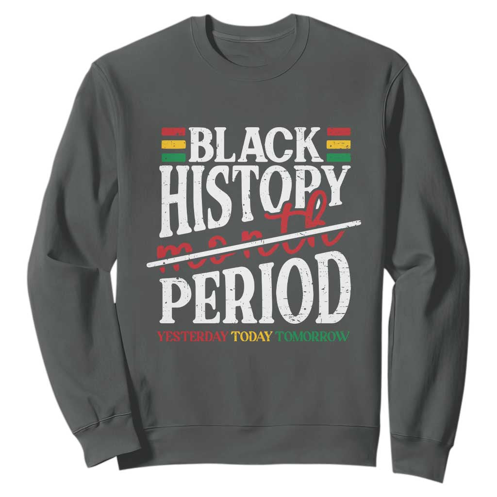 Funny Black History Period Yesterday Today Tomorrow Sweatshirt Pride African TS11 Dark Heather Print Your Wear
