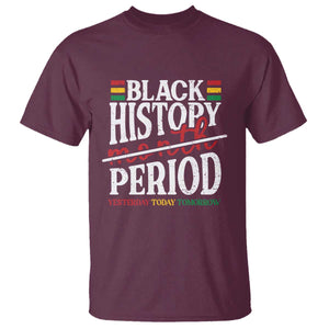 Funny Black History Period Yesterday Today Tomorrow T Shirt Pride African TS11 Maroon Print Your Wear