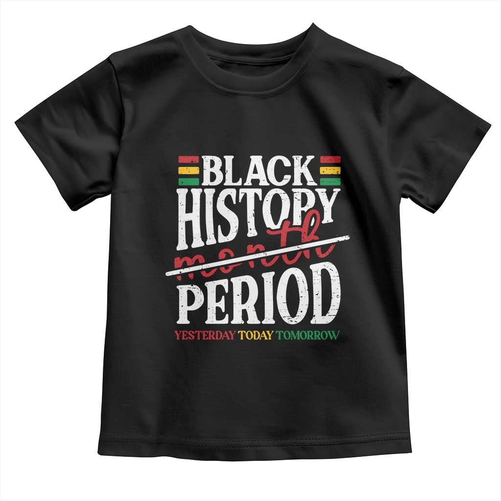 Funny Black History Period Yesterday Today Tomorrow Toddler T Shirt Pride African TS11 Black Print Your Wear