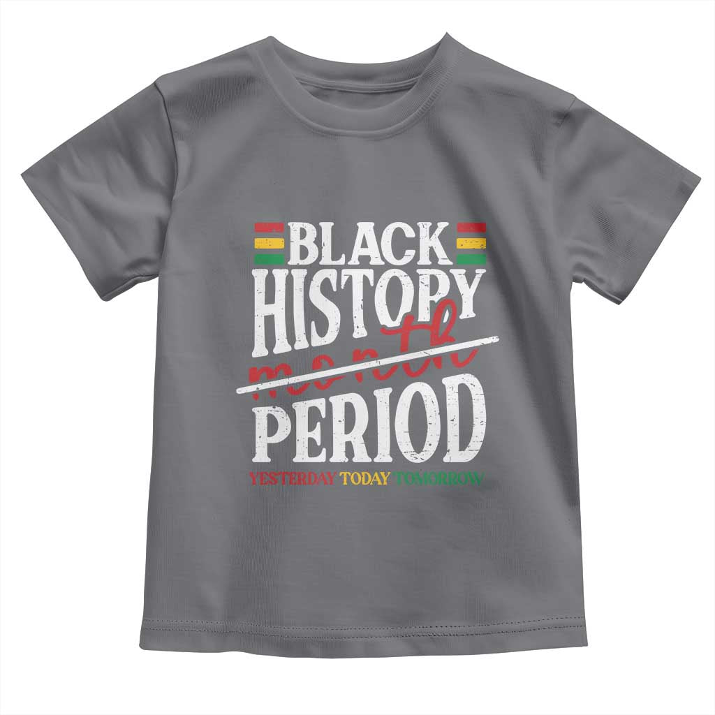 Funny Black History Period Yesterday Today Tomorrow Toddler T Shirt Pride African TS11 Charcoal Print Your Wear