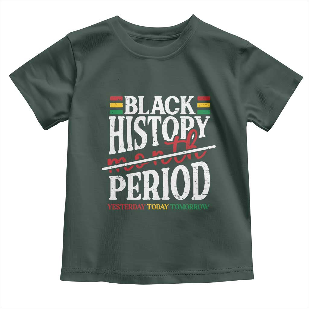 Funny Black History Period Yesterday Today Tomorrow Toddler T Shirt Pride African TS11 Dark Forest Green Print Your Wear
