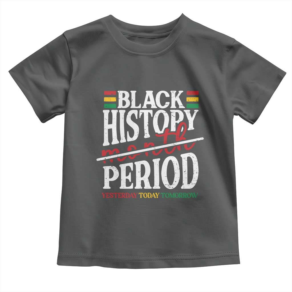 Funny Black History Period Yesterday Today Tomorrow Toddler T Shirt Pride African TS11 Dark Heather Print Your Wear